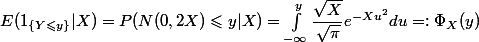E(1_{\{Y\leqslant y\}}|X) = P(N(0,2X)\leqslant y|X) = \int_{-\infty}^{y} \dfrac{\sqrt{X}}{\sqrt{\pi}} e^{-Xu^2} du =: \Phi_X(y)
